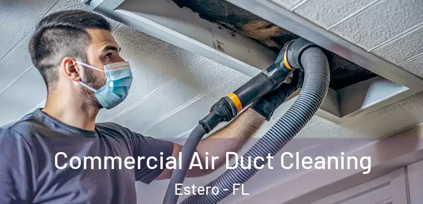 Commercial Air Duct Cleaning Estero - FL